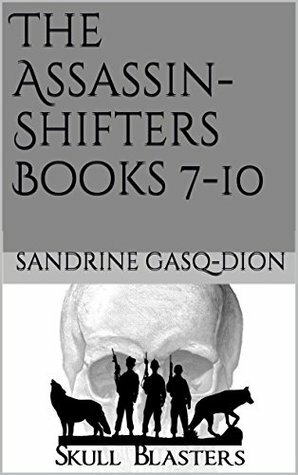 The Assassin-Shifters Books 7-10 by Sandrine Gasq-Dion