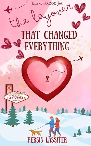 The Layover That Changed Everything : Love at 30,000 Feet by Persis Lassiter