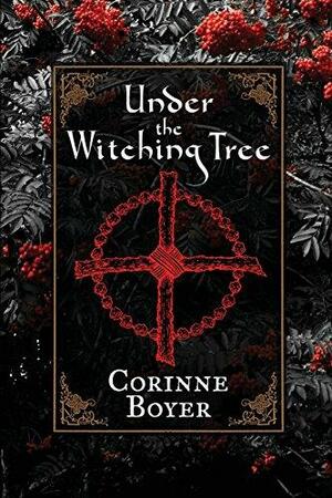 Under the Witching Tree: A Folk Grimoire of Tree Lore and Practicum by Corinne Boyer