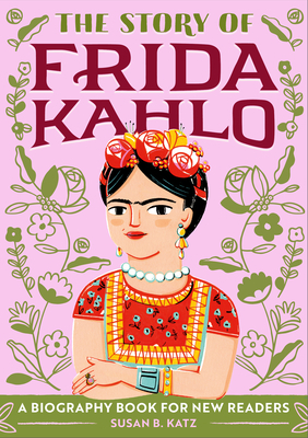 The Story of Frida Kahlo: A Biography Book for New Readers by Susan B. Katz