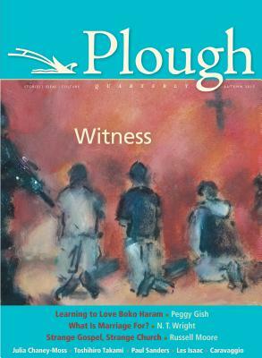 Plough Quarterly No. 6 - Witness by Russell Moore, Peggy Gish, N.T. Wright