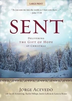 Sent [large Print]: Delivering the Gift of Hope at Christmas by Justin LaRosa, Jacob Armstrong, Jorge Acevedo