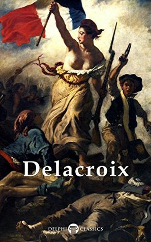 Delphi Complete Paintings of Eugene Delacroix by Peter Russell, Eugène Delacroix