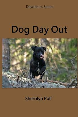 Dog Day Out by Sherrilyn Polf