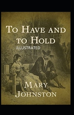 To Have and To Hold Illustrated by Mary Johnston