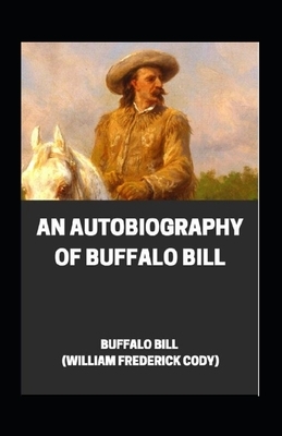 An Autobiography of Buffalo Bill Annotated by William F. Cody