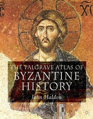 The Palgrave Atlas of Byzantine History by John F. Haldon