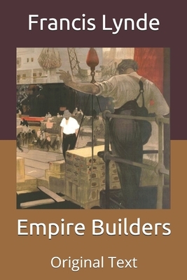 Empire Builders: Original Text by Francis Lynde