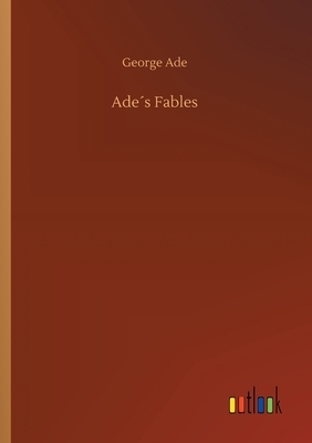 Ade´s Fables by George Ade