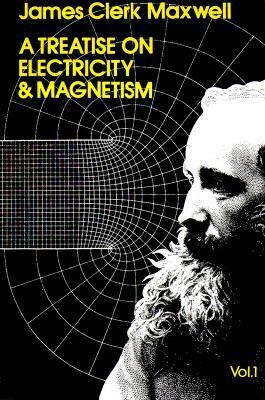 A Treatise on Electricity and Magnetism, Vol. 1 by James Clerk Maxwell