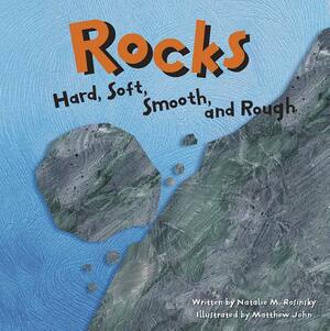 Rocks: Hard, Soft, Smooth, and Rough by Natalie M. Rosinsky