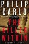The Killer Within: In the Company of Monsters by Philip Carlo