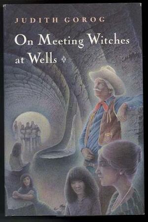 On Meeting Witches at Wells by Judith Gorog