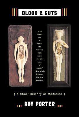 Blood and Guts: A Short History of Medicine by Roy Porter