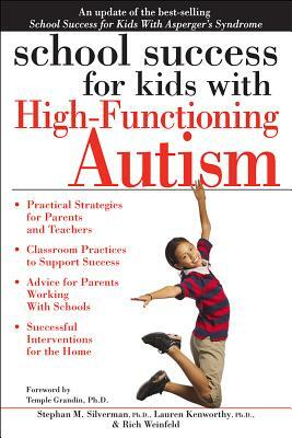 School Success for Kids with High-Functioning Autism by Stephan Silverman, Rich Weinfeld, Lauren Kenworthy
