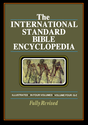 The International Standard Bible Encyclopedia, Volume IV: Q-Z by Geoffrey William Bromiley