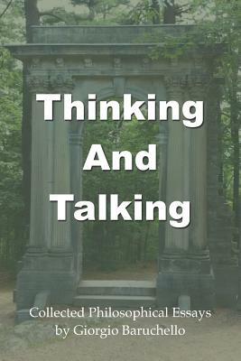 Thinking and Talking: Collected Philosophical Essays by Giorgio Baruchello