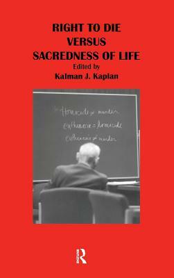 Right to Die Versus Sacredness of Life by Kalman J. Kaplan