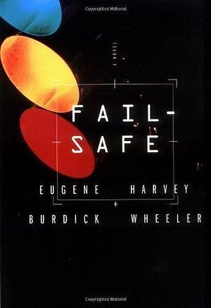 Fail Safe by Burdick, Eugene, Wheeler, Harvey unknown edition Paperback by Eugene Burdick, Eugene Burdick