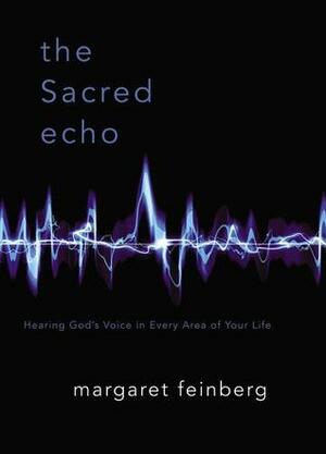 The Sacred Echo: Hearing God's Voice in Every Area of Your Life by Margaret Feinberg