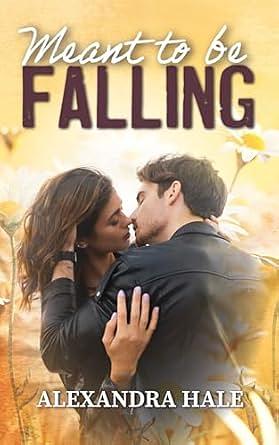 Meant to be Falling by Alexandra Hale