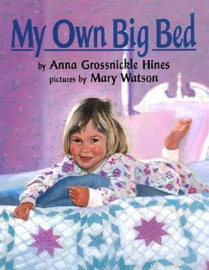 My Own Big Bed by Anna Grossnickle Hines, Mary Watson