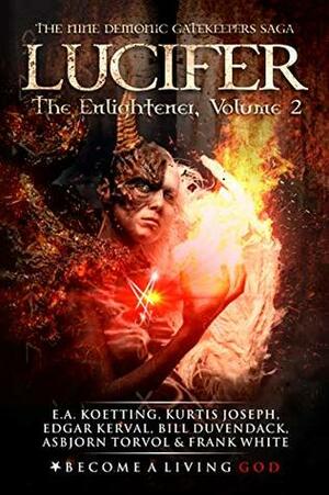 LUCIFER: The Enlightener (The Nine Demonic Gatekeepers Saga Book 2) by Bill Duvendack, E.A. Koetting, Edgar Kerval, Timothy Donaghue, Frank White, Kurtis Joseph, Asbjorn Torvol