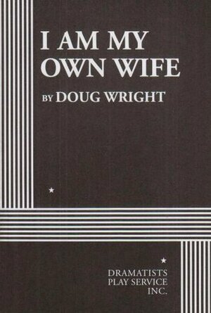 I am My Own Wife - Acting Edition by Doug Wright