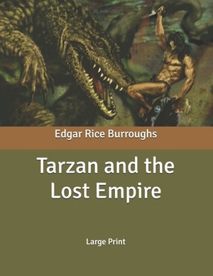 Tarzan and the Lost Empire: Large Print by Edgar Rice Burroughs