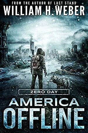 America Offline: Zero Day (A Post-Apocalyptic Survival Series) (America Offline Book 1) by William H. Weber