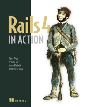 Rails 4 in Action: Revised Edition of Rails 3 in Action by Steve Klabnik, Ryan Bigg, Yehuda Katz