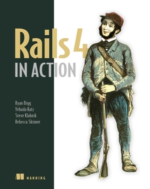 Rails 4 in Action: Revised Edition of Rails 3 in Action by Ryan Bigg, Steve Klabnik, Yehuda Katz