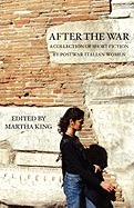 After the War: A Collection of Short Fiction by Postwar Italian Women by Martha King, Elisabetta Rasy, Clara Sereni, Rosanna Campo, Elena Ferrante, Margaret Mazzantini, Marta Morazzoni, Paola Capriolo, Simona Vinci, Laura Pariani