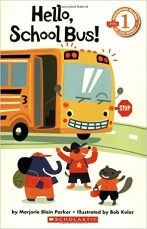 Hello, School Bus! by Bob Kolar, Marjorie Blain Parker