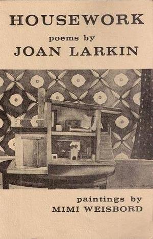 Housework: Poems by Joan Larkin
