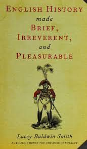 English History Made Brief, Irreverent, and Pleasurable by Lacey Baldwin Smith