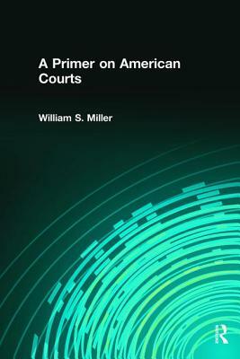 A Primer on American Courts by William Miller