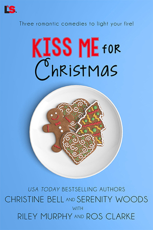 Kiss Me For Christmas by Christine Bell, Serenity Woods, Riley Murphy, Ros Clarke