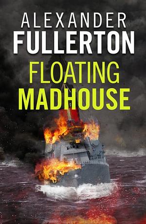Floating Madhouse by Alexander Fullerton