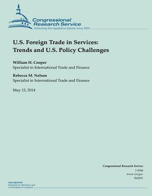 U.S. Foreign Trade in Services: Trends and U.S. Policy Challenges by Rebecca M. Nelson, William H. Cooper
