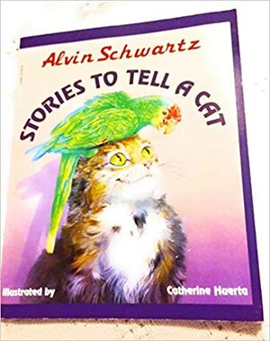 Stories to Tell a Cat by Alvin Schwartz