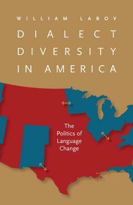 Dialect Diversity in America: The Politics of Language Change by William Labov