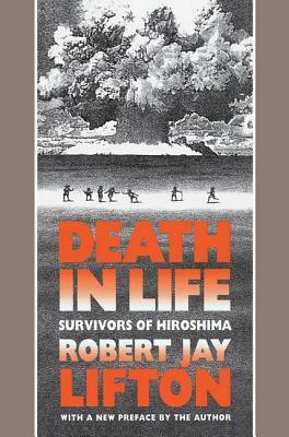 Death in Life: Survivors of Hiroshima by Robert Jay Lifton