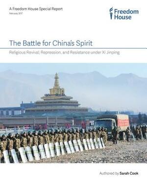 The Battle for China's Spirit: Religious Revival, Repression, and Resistance Under XI Jinping by Sarah Cook