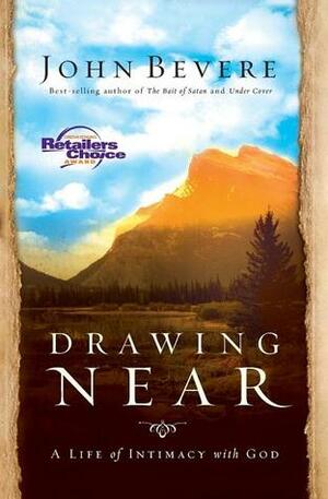 Drawing Near: A Life of Intimacy with God by John Bevere
