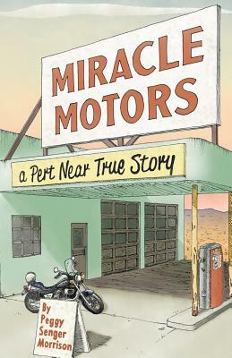 Miracle Motors: A Pert Near True Story by Peggy Senger Morrison