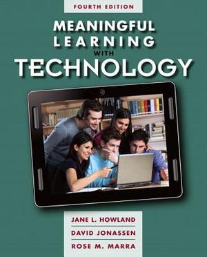 Meaningful Learning with Technology by Rose Marra, Jane Howland, David Jonassen