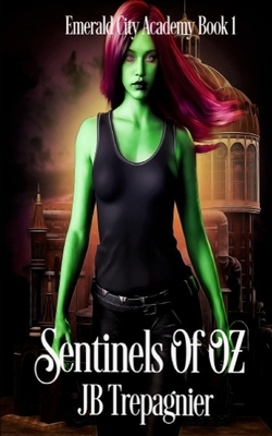 Sentinels of Oz: A Reverse Harem Academy Romance by JB Trepagnier