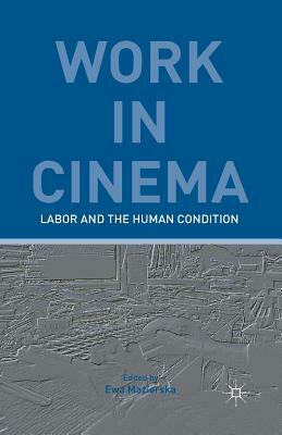 Work in Cinema: Labor and the Human Condition by E. Kerr