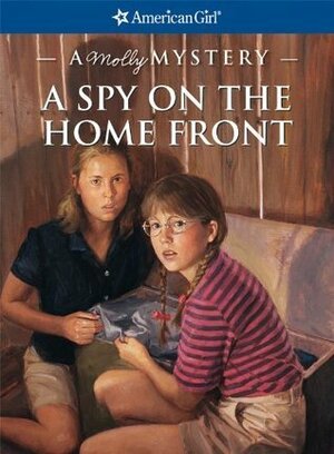 A Spy on the Home Front: A Molly Mystery by Jean-Paul Tibbles, Alison Hart